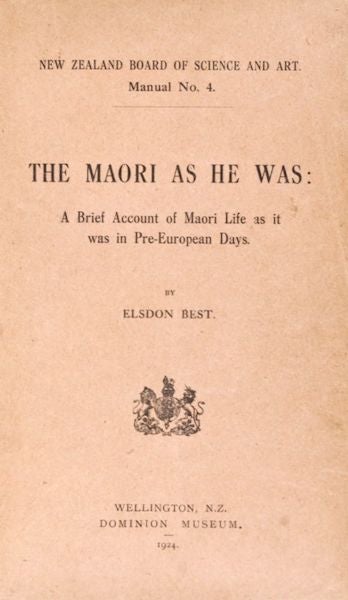 Item #538 THE MAORI AS HE WAS. A Brief Account of Maori Life As it Was in Pre-European Days. E. Best.