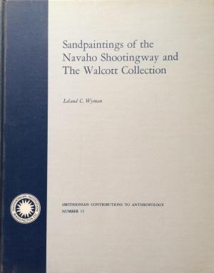 Item #5532 SANDPAINTING OF THE NAVAHO SHOOTINGWAY AND THE WALCOTT COLLECTION. L. Wyman
