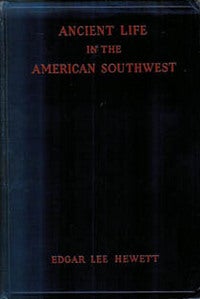 Item #5624 ANCIENT LIFE IN THE AMERICAN SOUTHWEST. E. Hewett