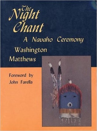 Item #5658 THE NIGHT CHANT, A NAVAHO CEREMONY. W. Mathews, R. Young, J. Farella, foreword,...