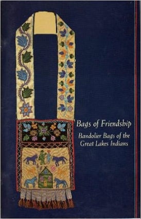 Item #5785 BAGS OF FRIENDSHIP. Bandolier Bags of the Great Lakes Indians. R. Jr. Pohrt, M. h....