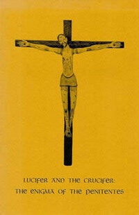 Item #5871 LUCIFER AND THE CRUCIFER: THE ENIGMA OF THE PENITENTES. G. Mills, R., Grove