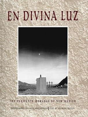 Item #5884 EN DIVINA LUZ. THE PENITENTE MORADAS OF NEW MEXICO. C. Varjabedian, M., Wallis,...