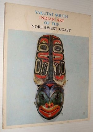 Item #5968 YAKUTAT SOUTH INDIAN ART OF THE NORTHWEST COAST. A. Wardwell