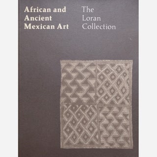 Item #6072 AFRICAN ART AND ANCIENT MEXICAN ART--THE LORAN COLLECTION. T. k. Seligman, E. b....