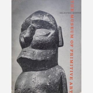 Item #6173 SELECTED WORKS FROM THE COLLECTION. The Museum of Primitive Art. R. Goldwater