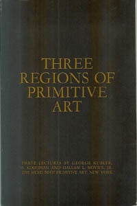 Item #6180 THREE REGIONS OF PRIMITIVE ART. H. Movius, R. Goldwater, G. Kubler, S. Koojiman, Jr.,...