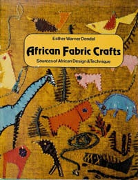 Item #6219 AFRICAN FABRIC CRAFTS. Sources of African Design and Technique. E. w. Dendel