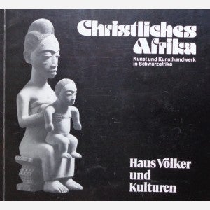 Item #6281 CHRISTLICHES AFRIKA. Kunst und Kunsthandwerk in Schwarzafrika. J. Thiel
