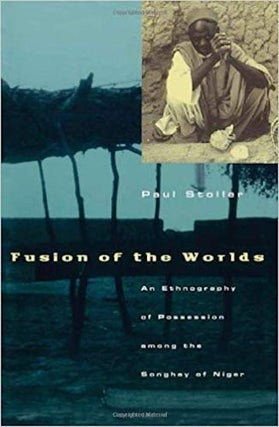 Item #6322 FUSION OF THE WORLDS. An Ethnography of Possession among the Songhay of Niger. P. Stoller