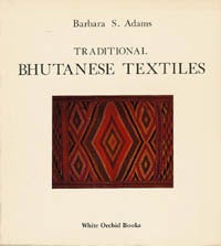 Item #634 TRADITIONAL BHUTANESE TEXTILES. B. Adams