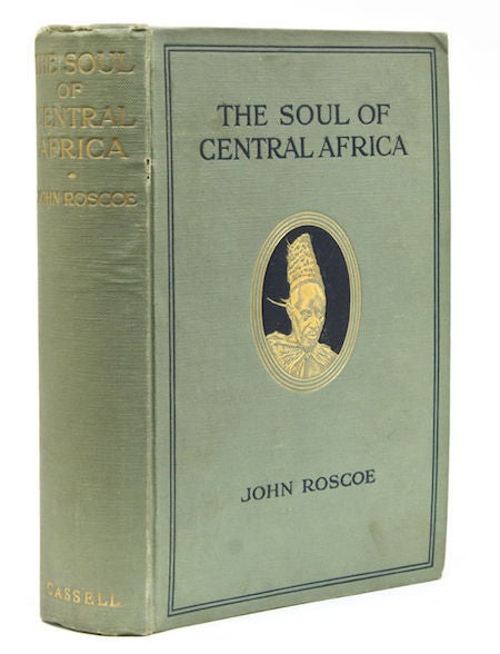 Item #6436 THE SOUL OF CENTRAL AFRICA. A General Account of the Mackie Ethnological Expedition. J. Roscoe.