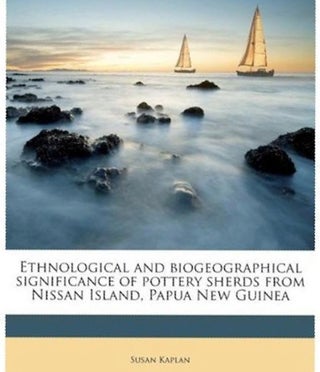 Item #6583 ETHNOLOGICAL AND BIOGEOGRAPHICAL SIGNIFICANCE OF POTTERY SHERDS FROM NISSAN ISLAND,...