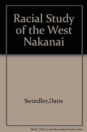 Item #6688 A RACIAL STUDY OF THE WEST NAKANAI. D. r. Swindler