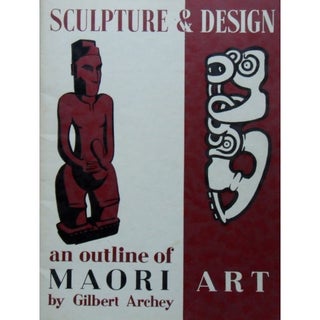 Item #6698 SCULPTURE & DESIGN. An Outline of Maori Art. G. Archey
