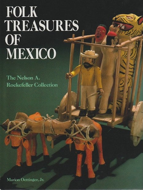 Item #6878 FOLK TREASURES OF MEXICO. The Nelson A. Rockefeller Collection. M. Oettinger, Jr.