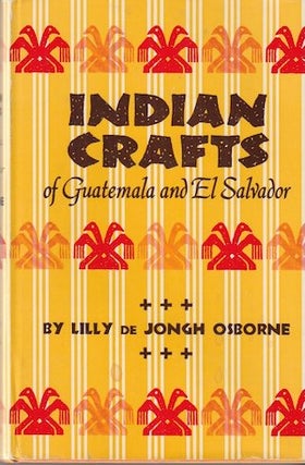 Item #6894 INDIAN CRAFTS OF GUATEMALA AND EL SALVADOR. L. Osborne