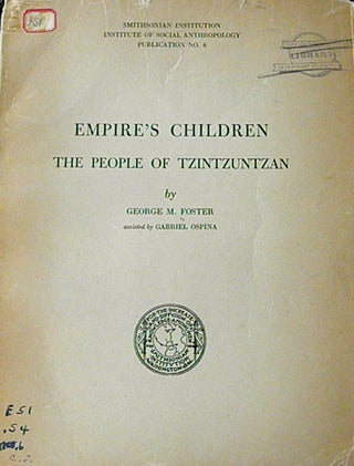 Item #6985 EMPIRE'S CHILDREN. The People of Tzintzuntzan. G. m. Foster