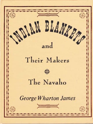Item #7189 INDIAN BLANKETS AND THEIR MAKERS. George Wharton James