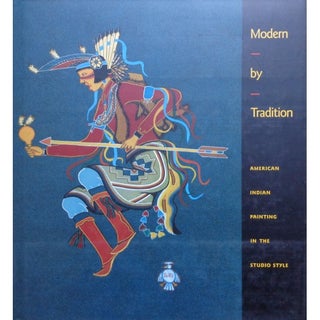 Item #7237 MODERN BY TRADITION. American Indian Painting in the Studio Style. B. Bernstein, W. j....