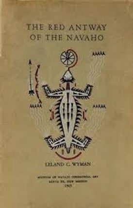 Item #7351 THE RED ANTWAY OF THE NAVAHO. L. Wyman