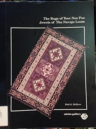 Item #7362 THE RUGS OF TEEC NOS POS: JEWELS OF THE NAVAJO LOOM. R. Belikove