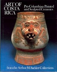 Item #7682 ART OF COSTA RICA. Pre-Columbian and Sculpted Ceramics from the Arthur M. Sackler Collection. P. Clifford, T., J. Day, D. Stone, R. Stoetzer.