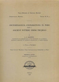 Item #7700 ARCHAEOLOGICAL EXPLORATIONS IN PERU. Part I. Ancient Pottery from Trujillo. A. l. Kroeber