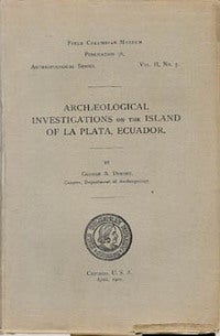 Item #7704 ARCHAEOLOGICAL INVESTIGATIONS ON THE ISLAND OF LA PLATA, ECUADOR. G. Dorsey