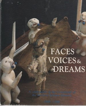 Item #7844 FACES, VOICES AND DREAMS. A Celebration of the Centennial of the Sheldon Jackson Museum, Sitka, Alaska, 1888-1988. P. l. Corey.