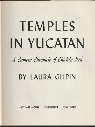 Item #802 TEMPLES IN YUCATAN. A Camera Chronicle of Chichen Itza. Laura Gilpin