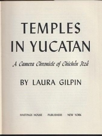 Item #802 TEMPLES IN YUCATAN. A Camera Chronicle of Chichen Itza. Laura Gilpin.