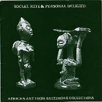 Item #8164 SOCIAL RITE AND PERSONAL DELIGHT: AFRICAN ART FROM BALTIMORE COLLECTIONS. L. Colvin,...