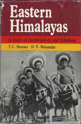 Item #8266 EASTERN HIMALAYAS, A Study on Anthropology and Tribalism. T. c. Sharma, D. n. Majumdar