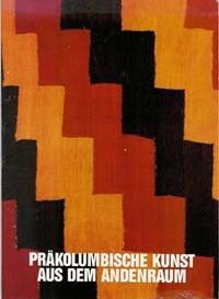 Item #860 PRAKOLUMBISCHE KUNST AUS DEM ANDENRAUM. D. Eisleb, M. Tesch, R. Strelow