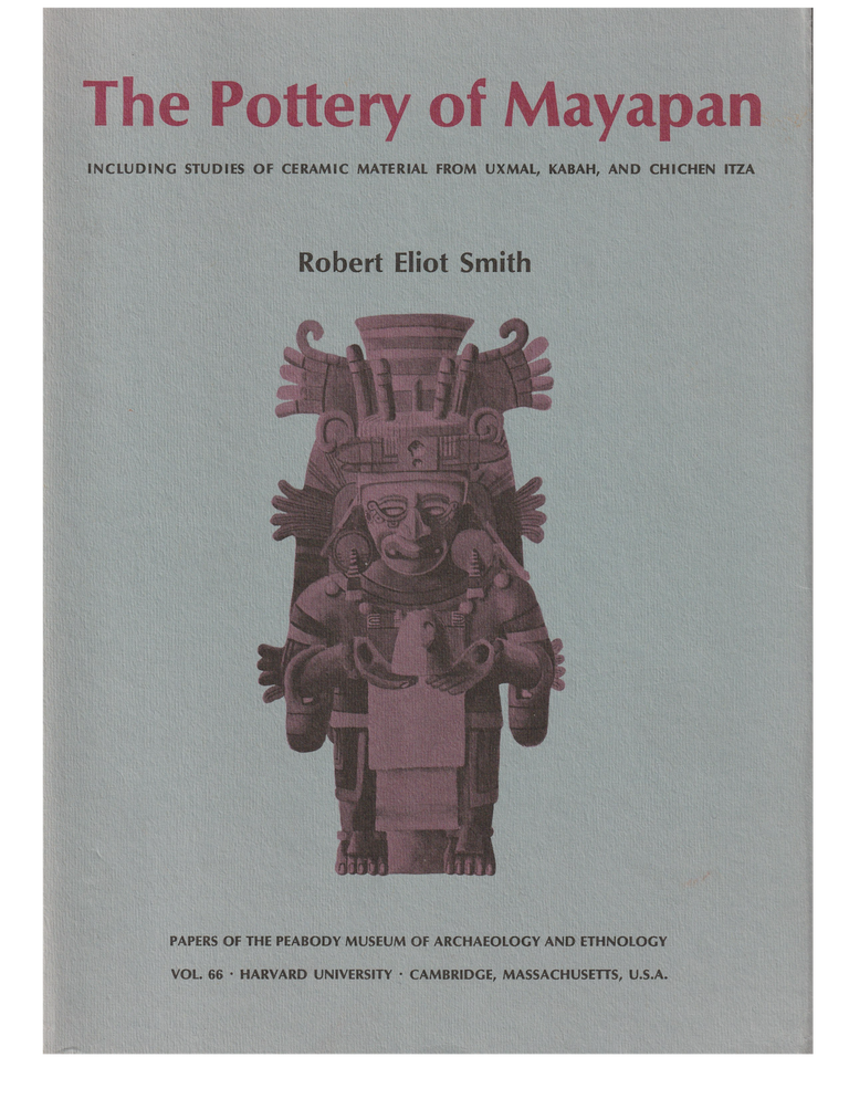 Item #8601 THE POTTERY OF MAYAPAN, Including Studies of Ceramic Material From Uxmal, Kabah, and Chichen Itza. Robert Eliot Smith.