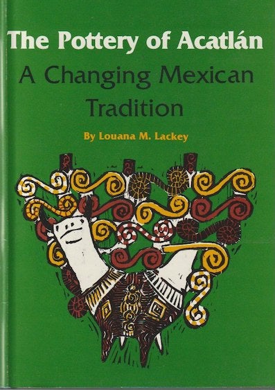 Item #8608 THE POTTERY OF ACATLAN, A Changing Mexican Tradition. L. m. Lackey.