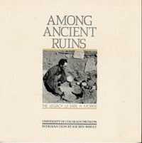 Item #8702 AMONG ANCIENT RUINS. The Legacy of Earl H. Morris. F. Lange, D. Leonard, J. Wheat, intro