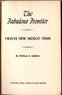 Item #8803 THE FABULOUS FRONTIER. Twelve New Mexico Items. W. a. Keleher