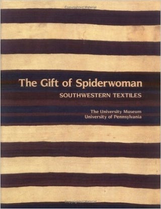 Item #8808 THE GIFT OF SPIDERWOMAN, Southwestern Textiles, the Navajo Tradition. J. Wheat, P....