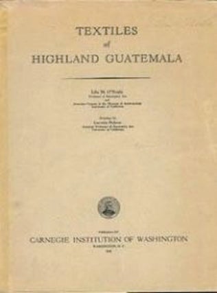 Item #915 TEXTILES OF HIGHLAND GUATEMALA; CARNEGIE INSTITUTION, Publication No. 567. Lila M. O'Neale