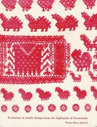 Item #923 EVOLUTION IN TEXTILE DESIGN FROM THE HIGHLANDS OF GUATEMALA. M. Schevill