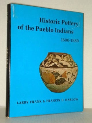 Item #9436 HISTORIC POTTERY OF THE PUEBLO INDIANS, 1600-1880. L. Frank, F. H. Harlow