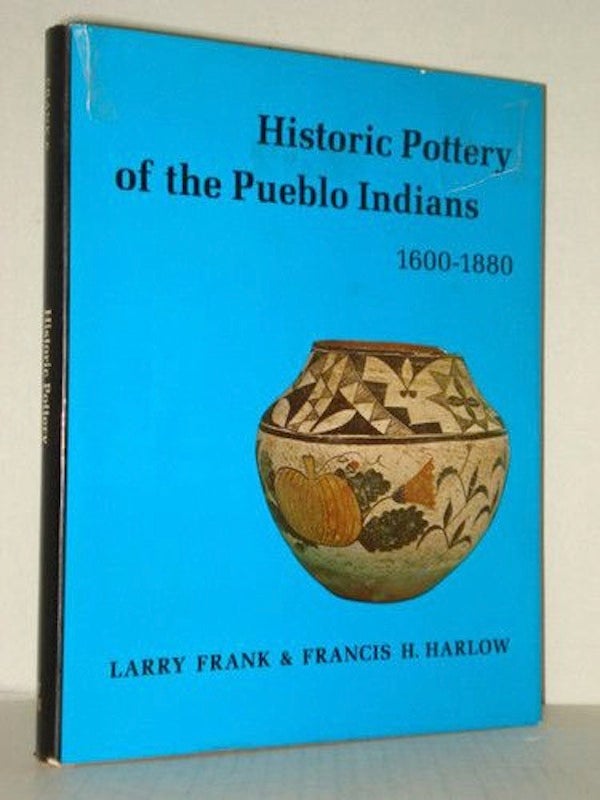 Item #9436 HISTORIC POTTERY OF THE PUEBLO INDIANS, 1600-1880. L. Frank, F. H. Harlow.