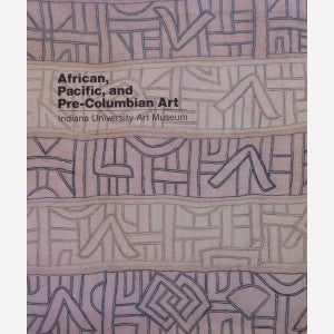 Item #9493 AFRICAN, PACIFIC, AND PRE-COLUMBIAN ART IN THE INDIANA UNIVERSITY ART MUSEUM. R....