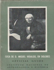 Item #9592 Official Guide. CASA DE D. MIGUEL HIDALGO, EN DOLORES, Guidebooks for Mexican Archaeological Sites and Museums