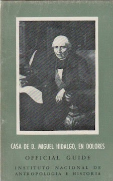 Item #9592 Official Guide. CASA DE D. MIGUEL HIDALGO, EN DOLORES, Guidebooks for Mexican...