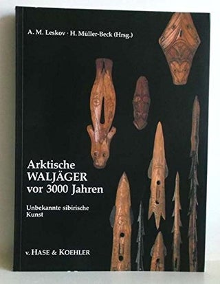 Item #9691 ARKTISCHE WALJAGER VOR 3000 JAHREN. Unbekannte Sibirische Kunst. A. Leskov, H....