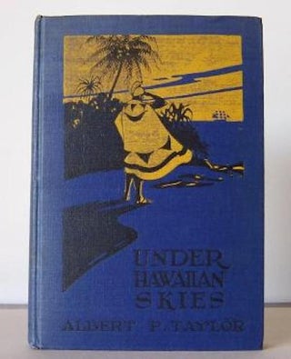 Item #9830 UNDER HAWAIIAN SKIES. A Narrative of the Romance, Adventure and History of the...