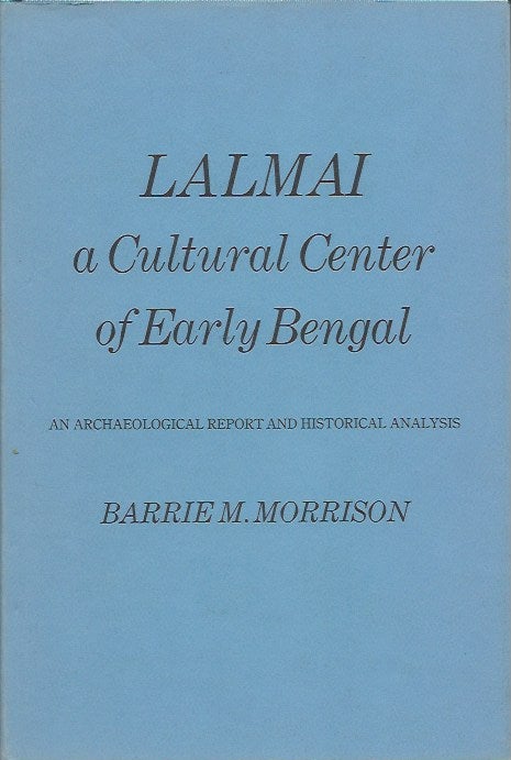Item #9845 LALMAI, A Cultural Center of Early Bengal, An Archaeological Report and Historical Analysis. B. m. Morrison.